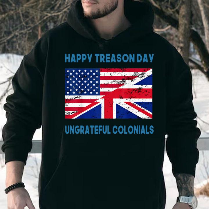 Happy Treason Day Ungrateful Colonials Apparel t-shirt hoodie