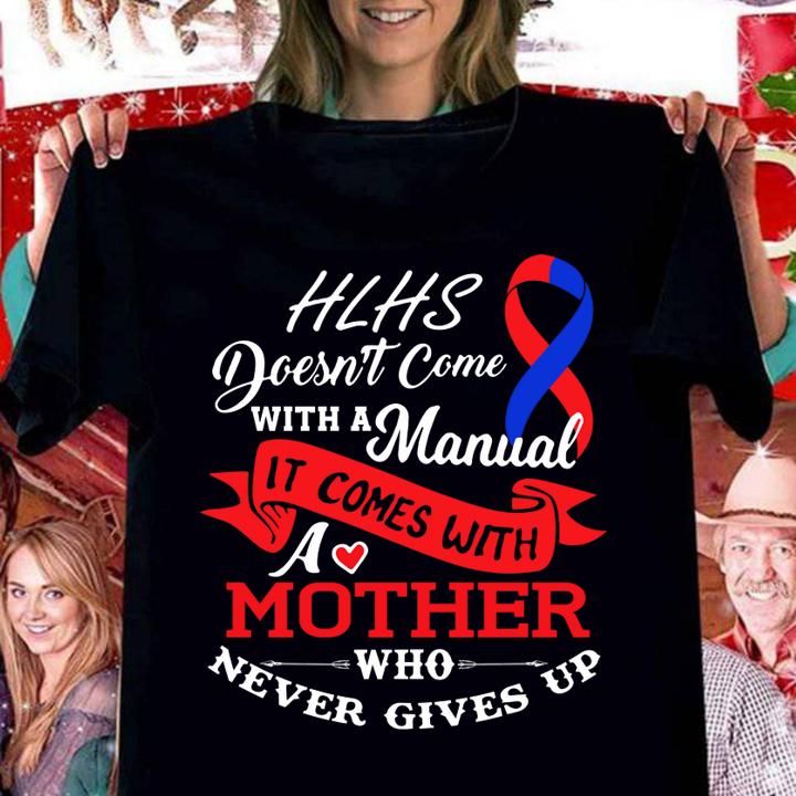 Hlhs Awareness Doesn't Come With A Manual It COme With A Mother Who Never Gives Up t-shirt woman shirt