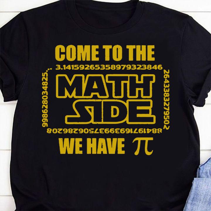 Premium We have Pi Come to the Math Side t-shirt shirt