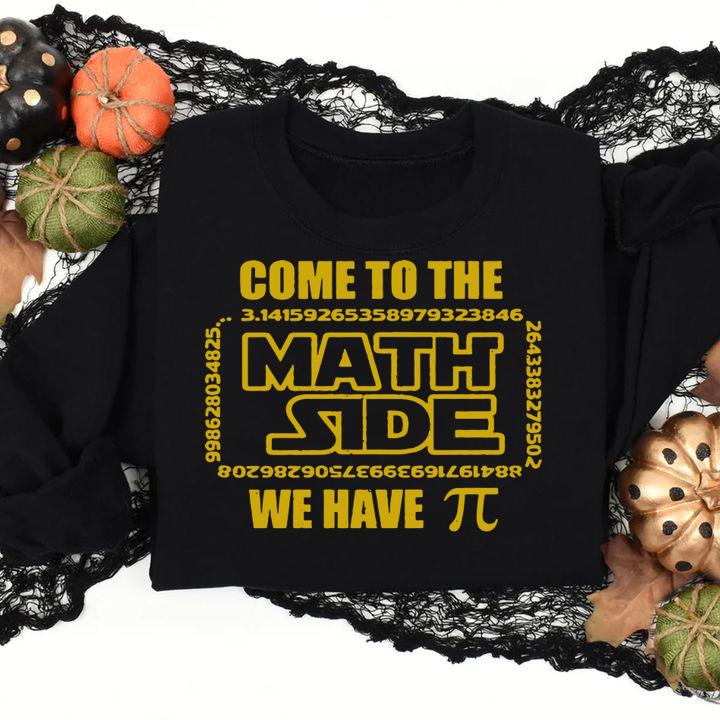 Premium We have Pi Come to the Math Side t-shirt sweatshirt