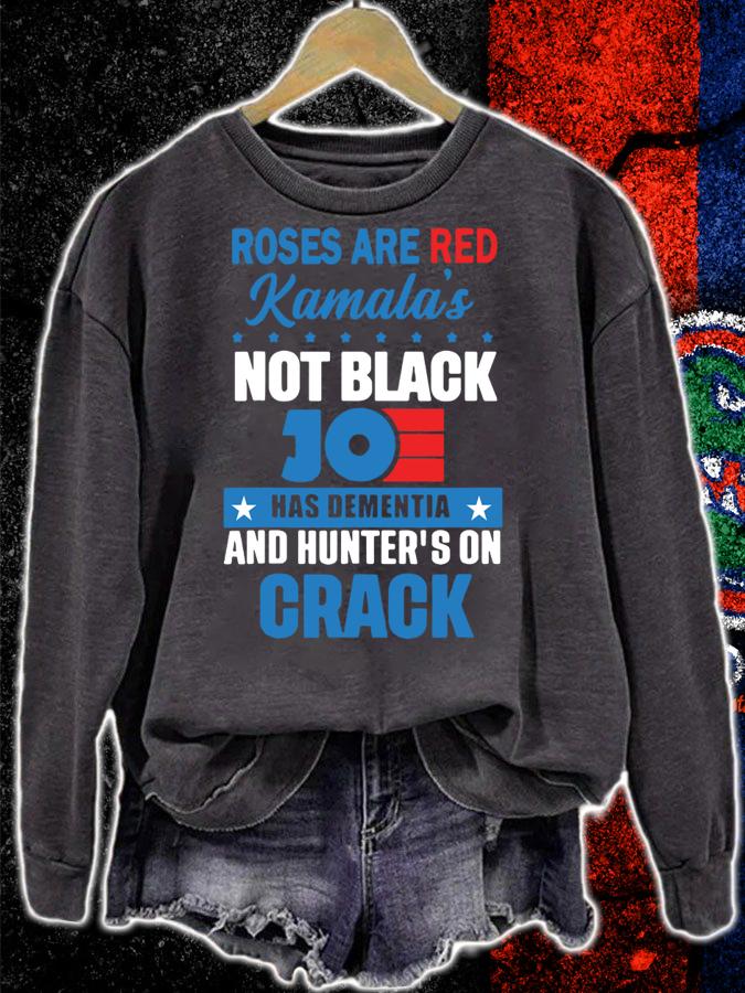 Roses Are Red Kamalas Not Black Joe Has Dementia And Hunter's On Crack t-shirt sweatshirt