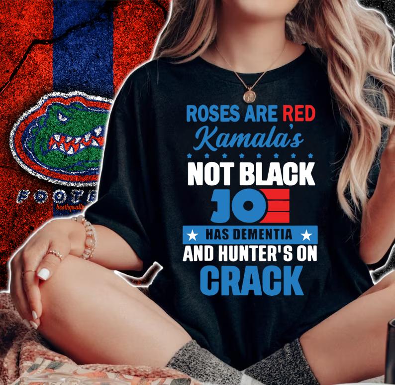 Roses Are Red Kamalas Not Black Joe Has Dementia And Hunter's On Crack t-shirt woman shirt