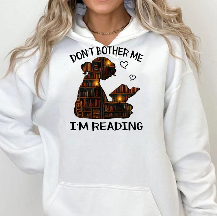 Library Girl Don't Bother Me I'm Reading t-shirt hoodie
