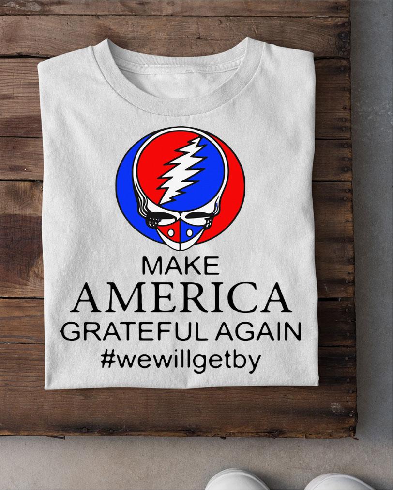 Grateful Dead Make America Grateful Again Wewillgetby t-shirt shirt