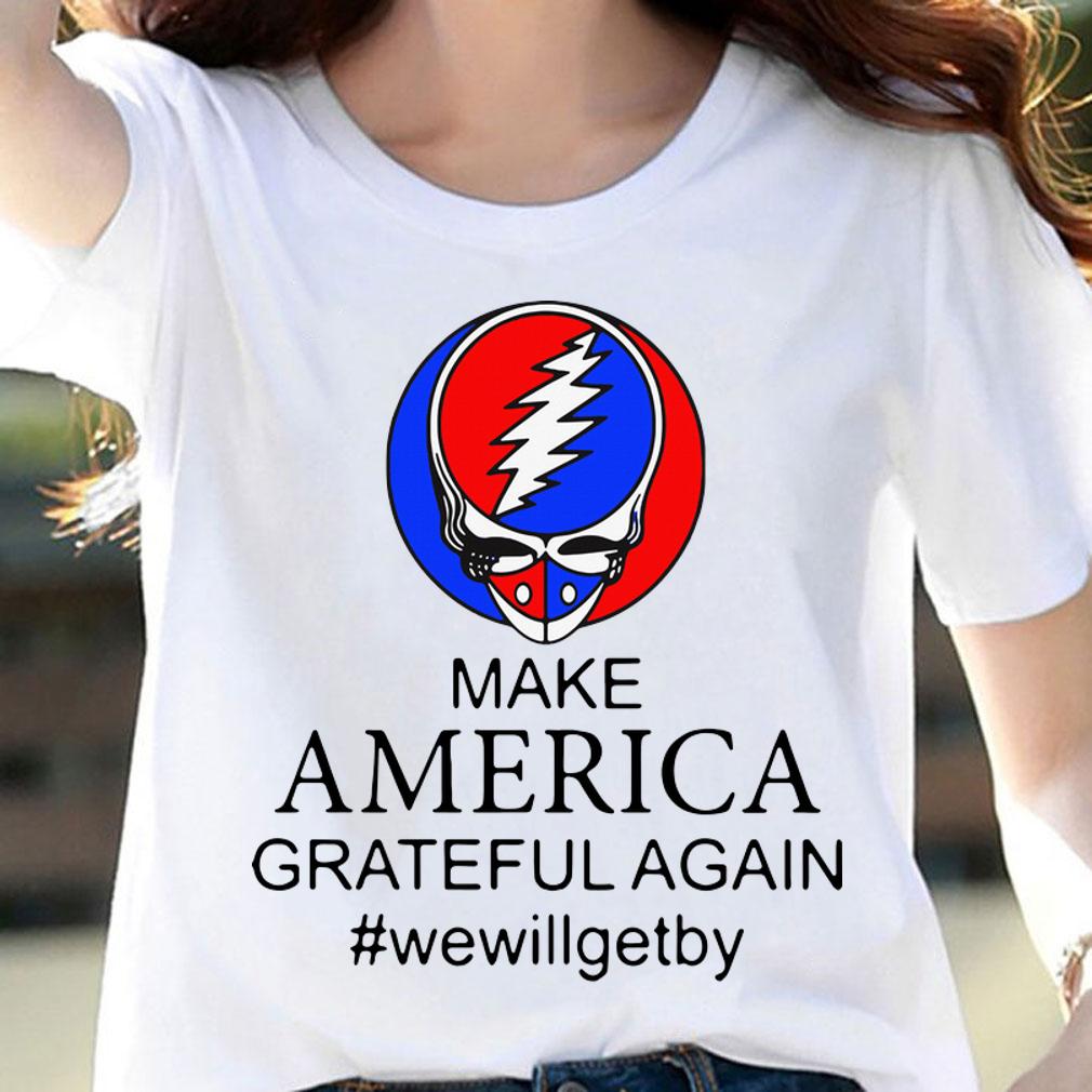 Grateful Dead Make America Grateful Again Wewillgetby t-shirt woman shirt