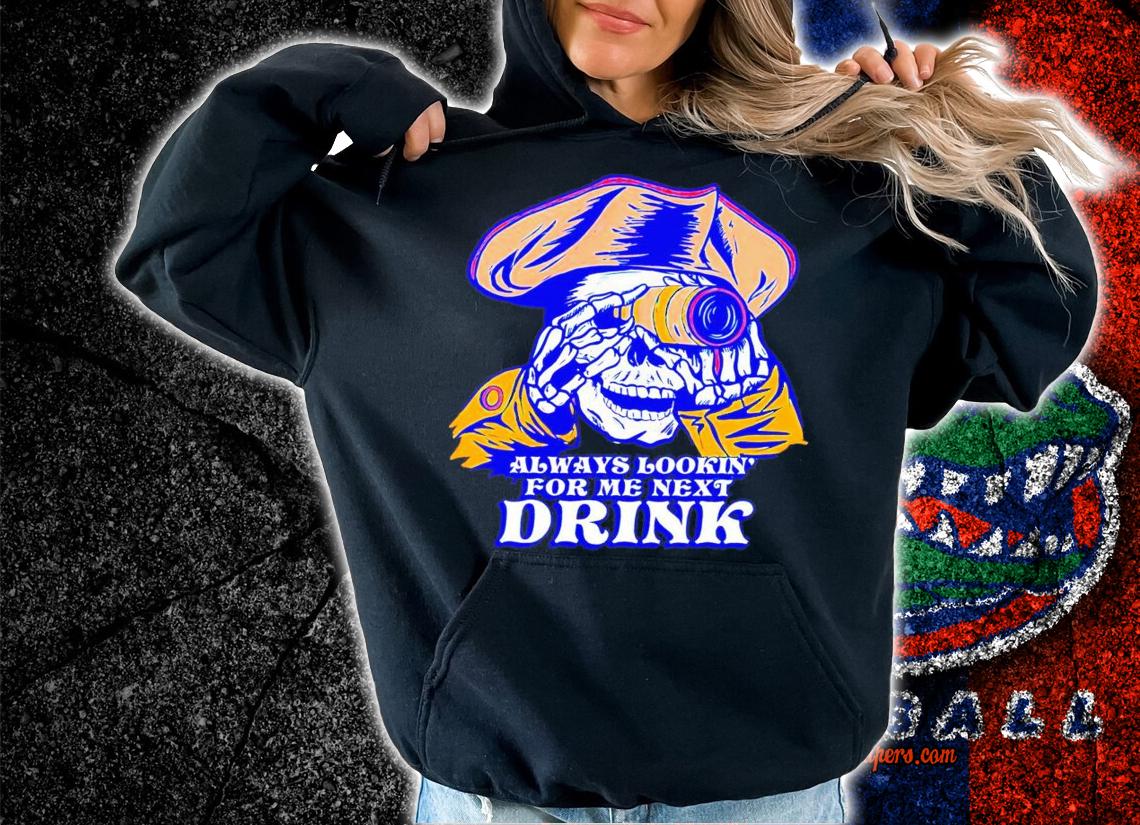 Always Lookin' For Me Next Drink Pocket t-shirt hoodie