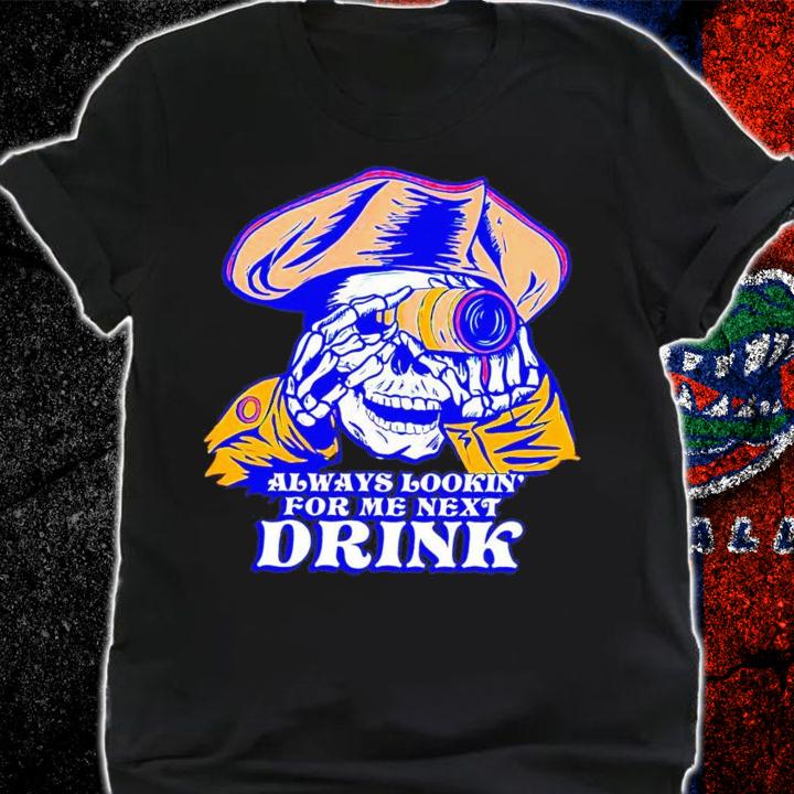 Always Lookin' For Me Next Drink Pocket t-shirt shirt