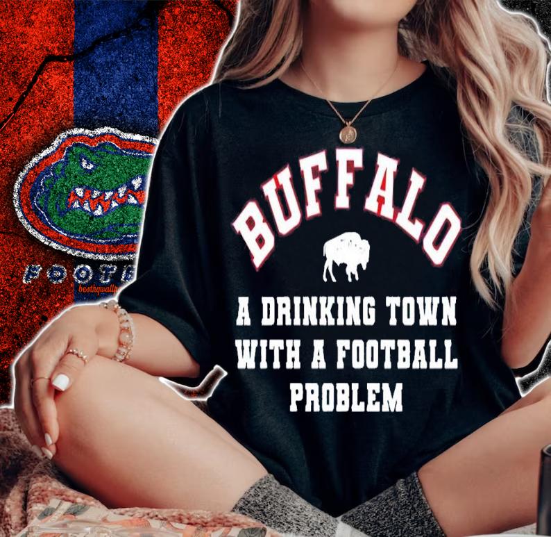Buffalo Bills Buffalo a Drinking Town with a Football Problem shirt t-shirt woman shirt