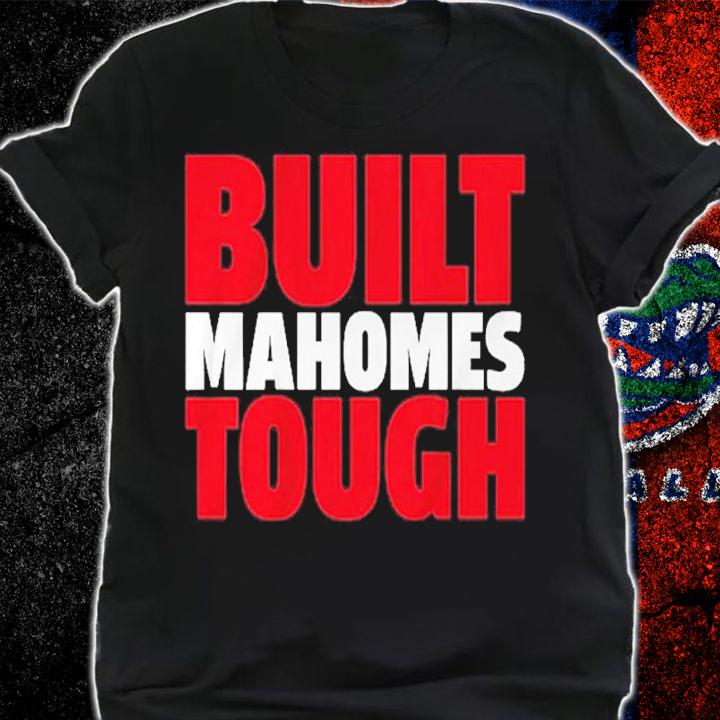 Built Mahomes Tough Patrick Mahomes Shirt t-shirt shirt