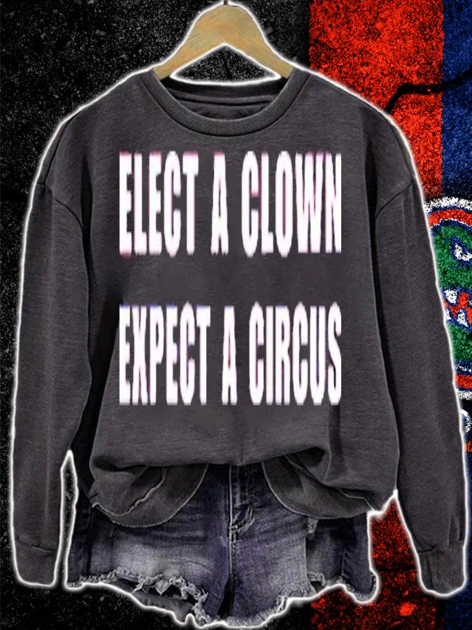 Elect A Clown Expect A Circus Shirt t-shirt sweatshirt