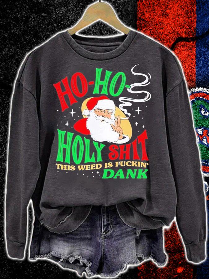 Ho Ho Holy Shit this weed is fuckin' Dank shirt t-shirt sweatshirt