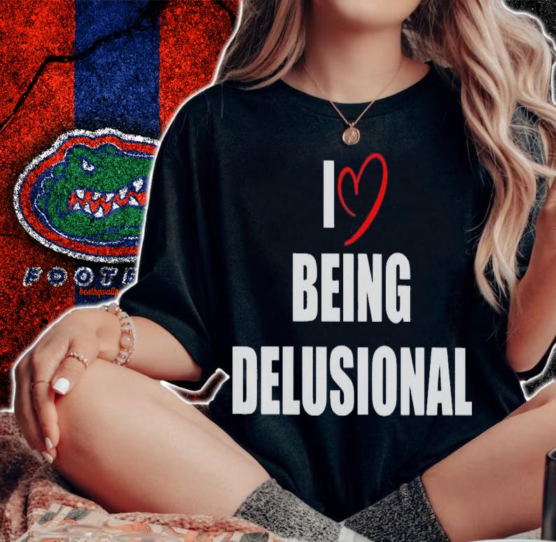 I love being delusional shirt t-shirt woman shirt