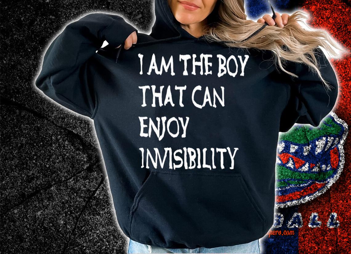 I am the boy that can enjoy invisibility shirt t-shirt hoodie