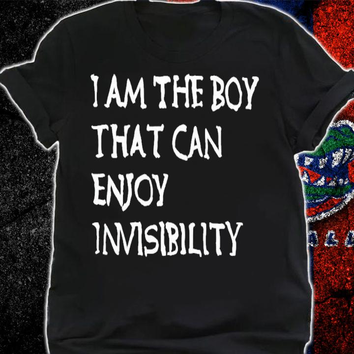 I am the boy that can enjoy invisibility shirt t-shirt shirt