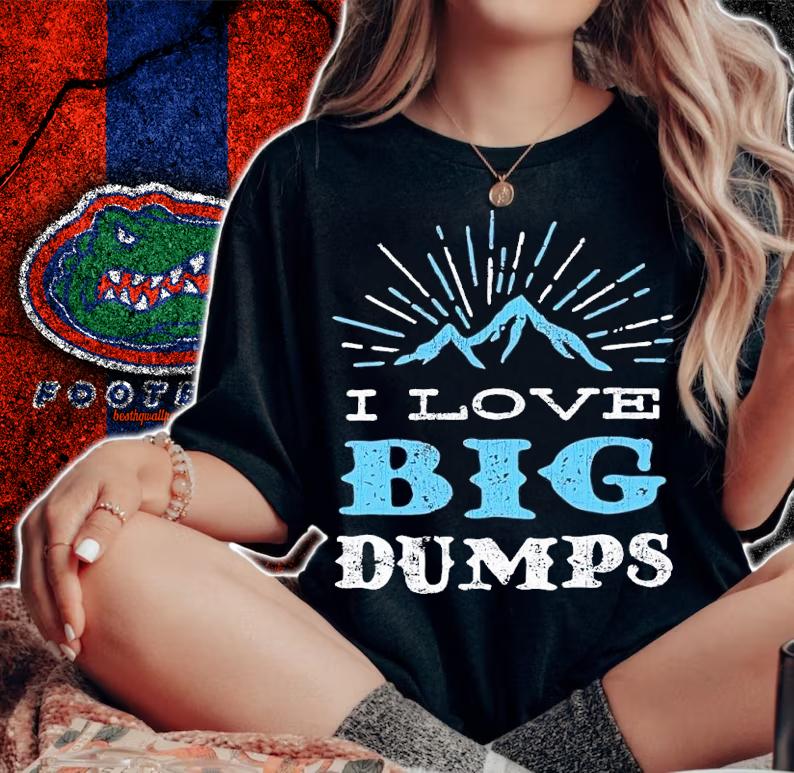 I love big dumps shirt t-shirt woman shirt