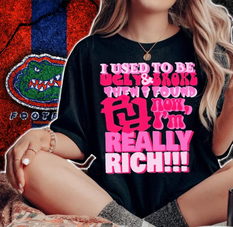 I used to be ugly and broke then i found now i'm really rich shirt t-shirt woman shirt