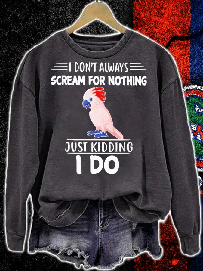 Moluccan Cockatoo i don't always sceam for nothing just kidding i do shirt t-shirt sweatshirt