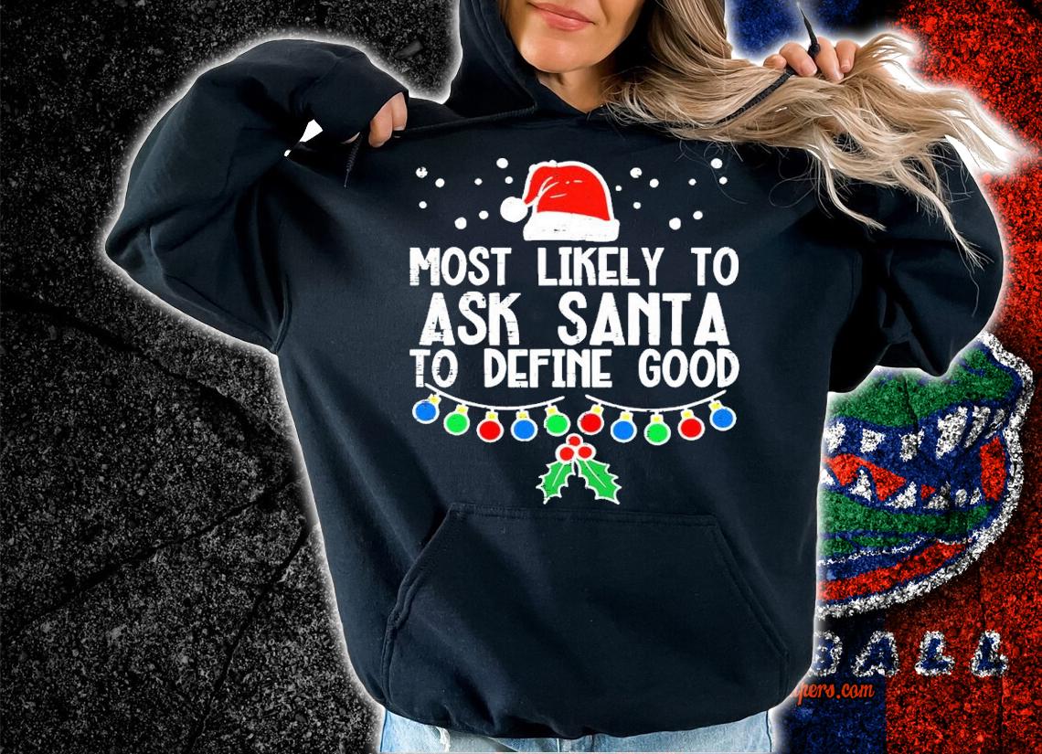 Most likely to Christmas ask santa to define good reindeer shirt t-shirt