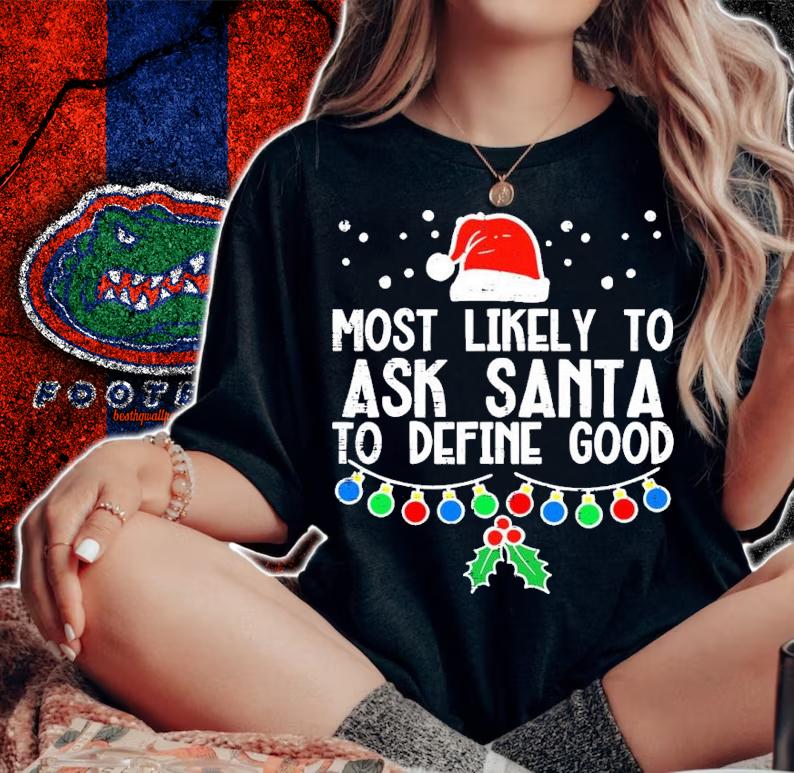 Most likely to Christmas ask santa to define good reindeer shirt t-shirt