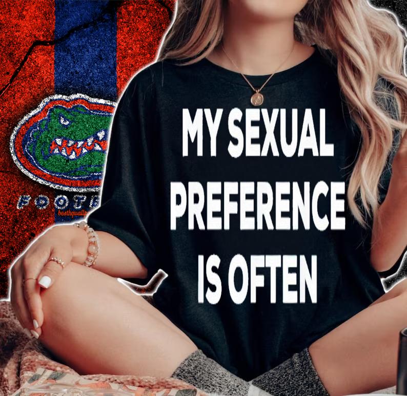 My sexual preference is often shirt t-shirt woman shirt