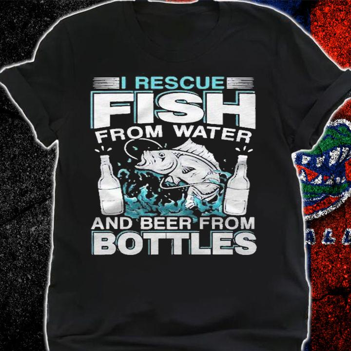 I Rescue Fish From Water And Beer From Bottles Fisherman Shirt t-shirt shirt