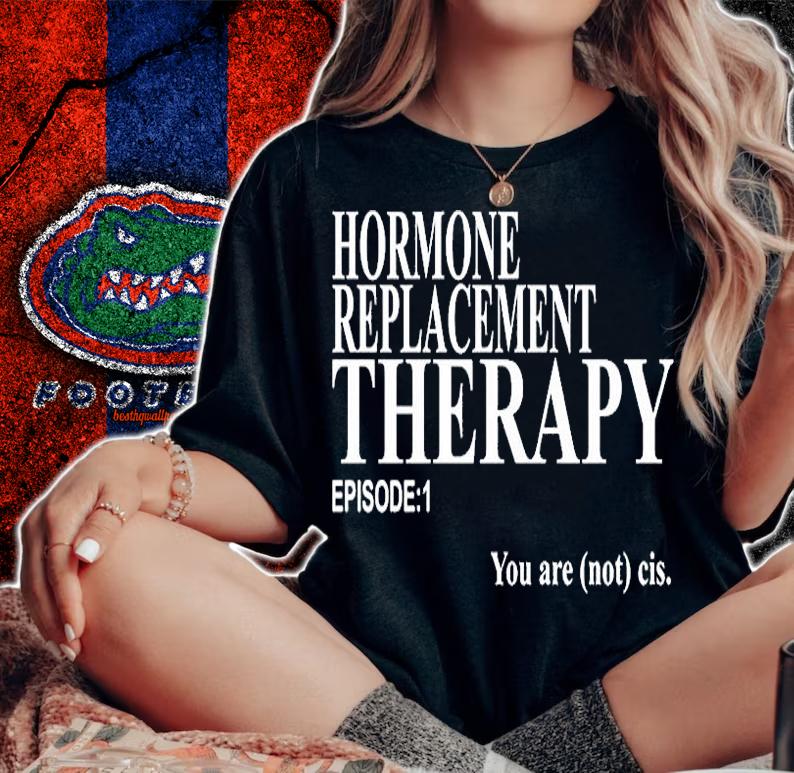 Hormone Replacement Therapy Episode 1 You Are Not Cis T-Shirt t-shirt
