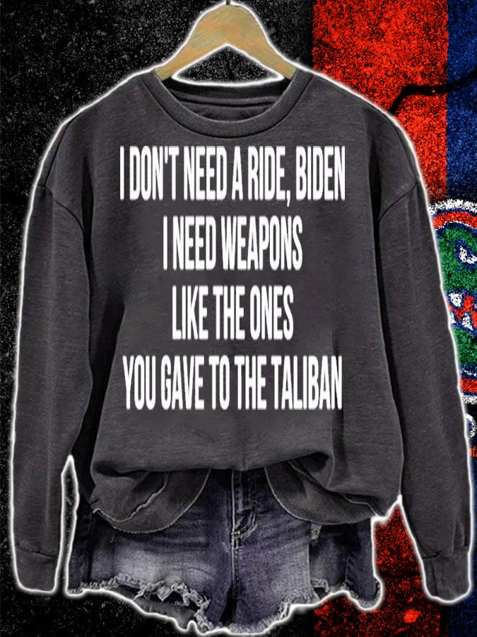I Don't Need A Ride Biden I Need Weapons Like The Ones You Gave To The Taliban Shirt