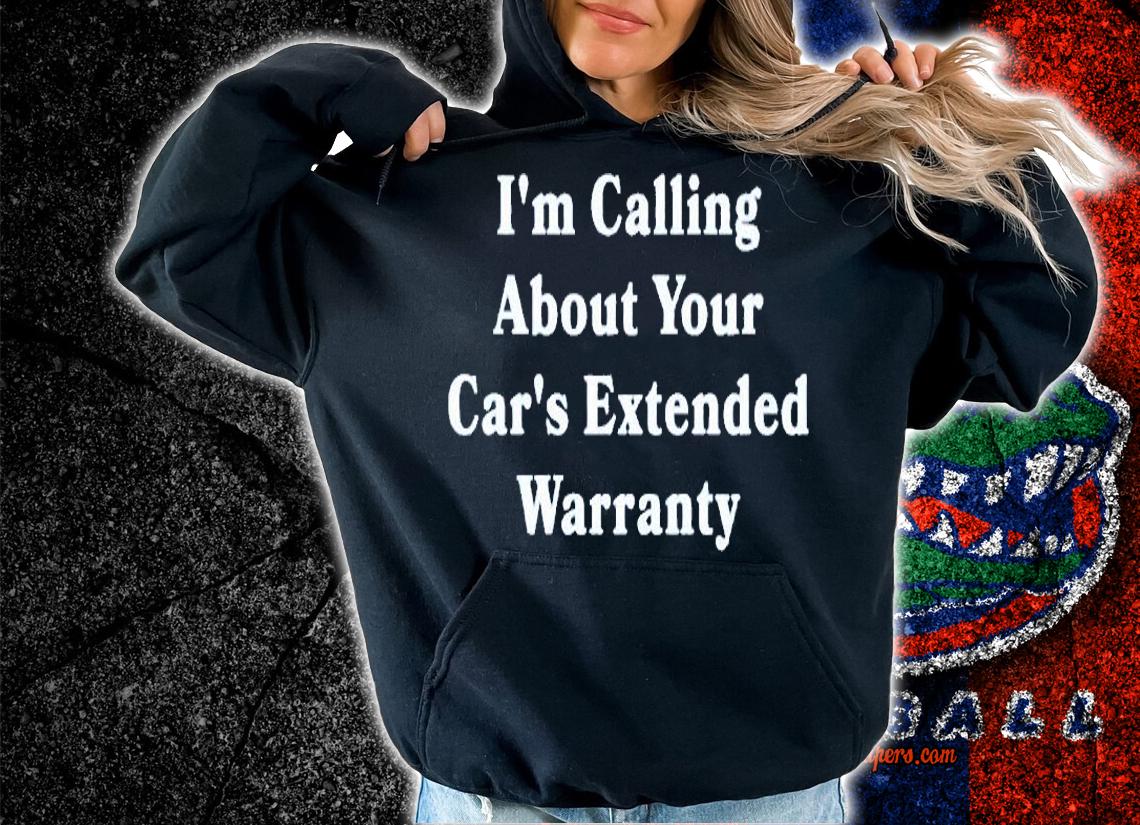 Im Calling About Your Cars Extended Warranty T-Shirt