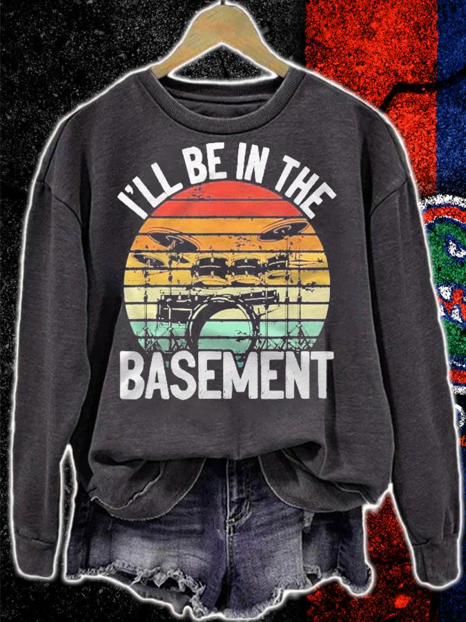 Ill Be In The Basement Drummer Humor Drumsticks Shirt sweatshirt