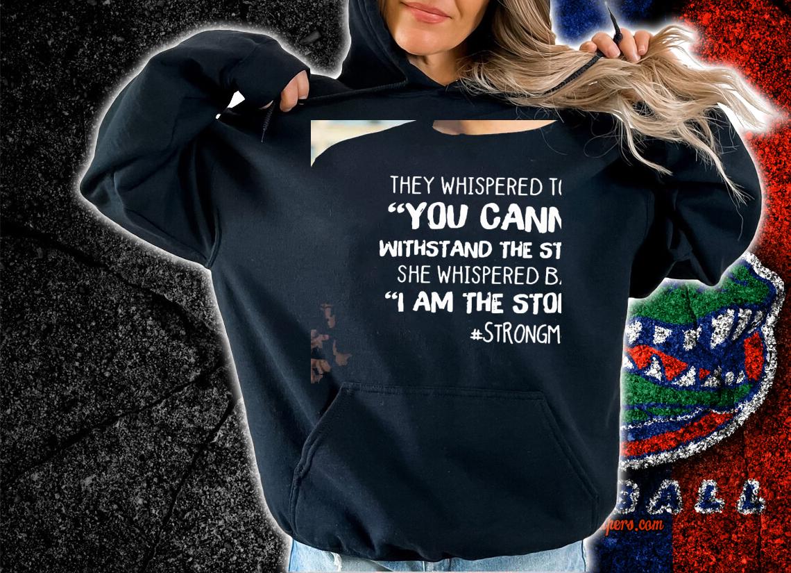 They whispered to her you cannot withstand the storm shirt