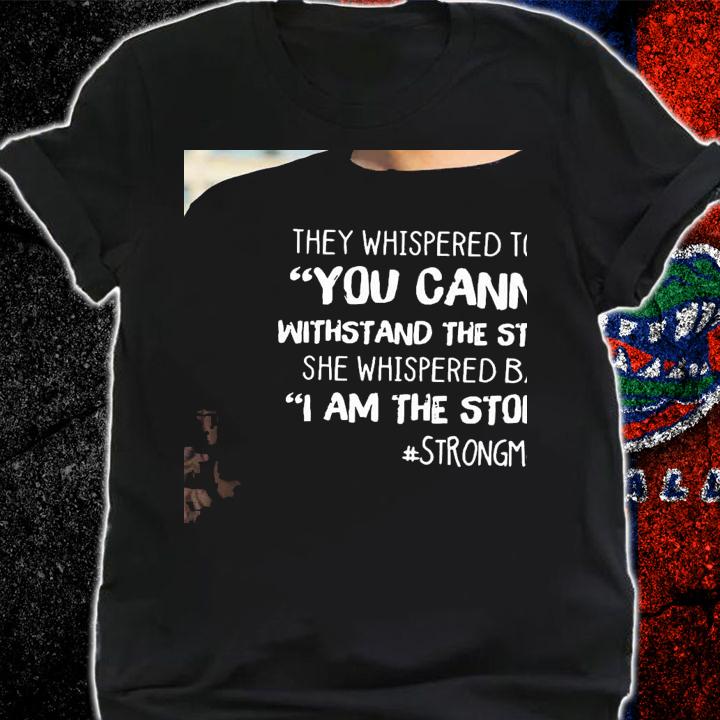 They whispered to her you cannot withstand the storm shirt