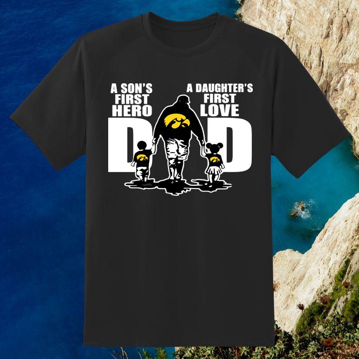 Iowa Hawkeyes Dad A Sons First Hero A Daughters First Love Shirt Hoodie