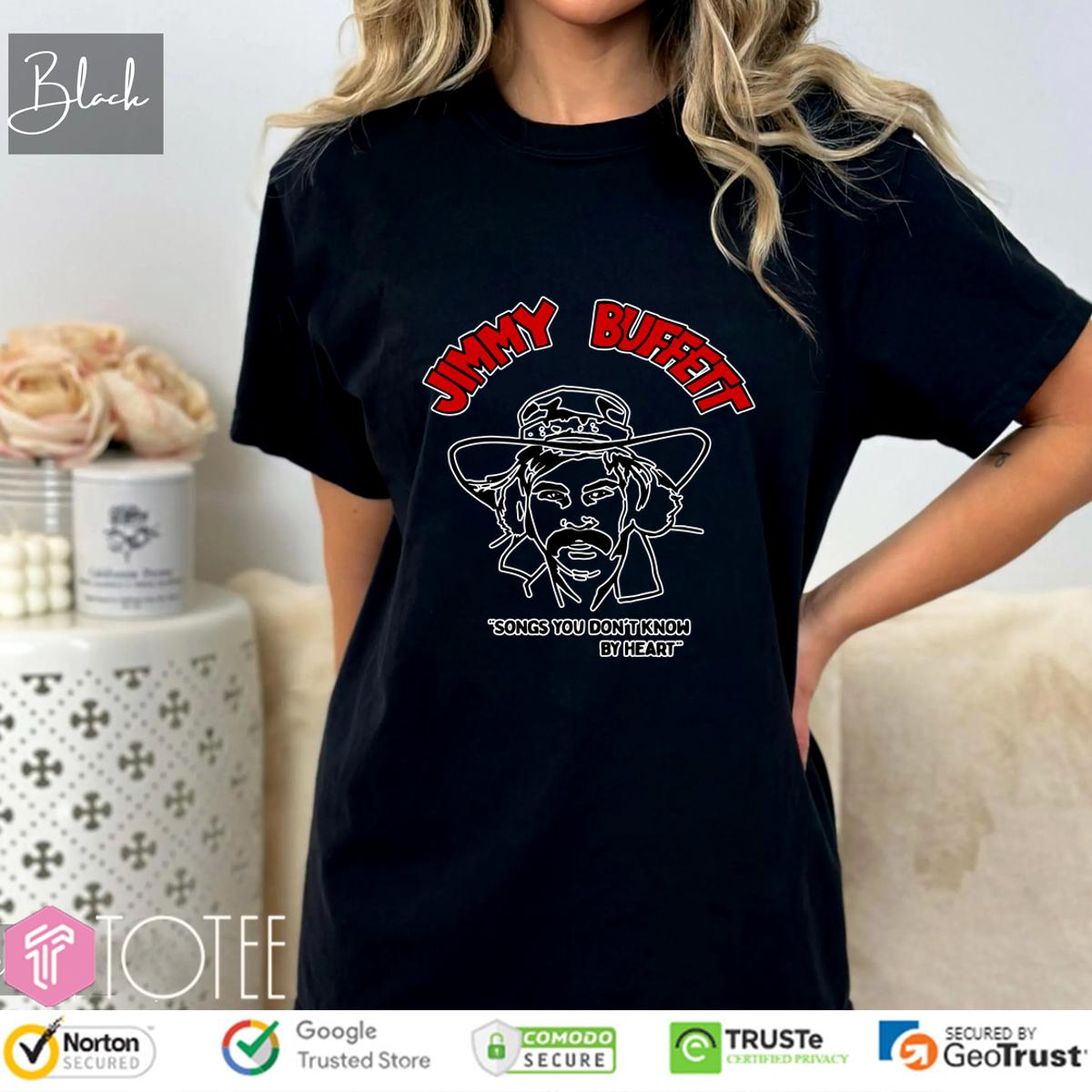 Jimmy Buffett Songs You Dont Know By Heart Shirt