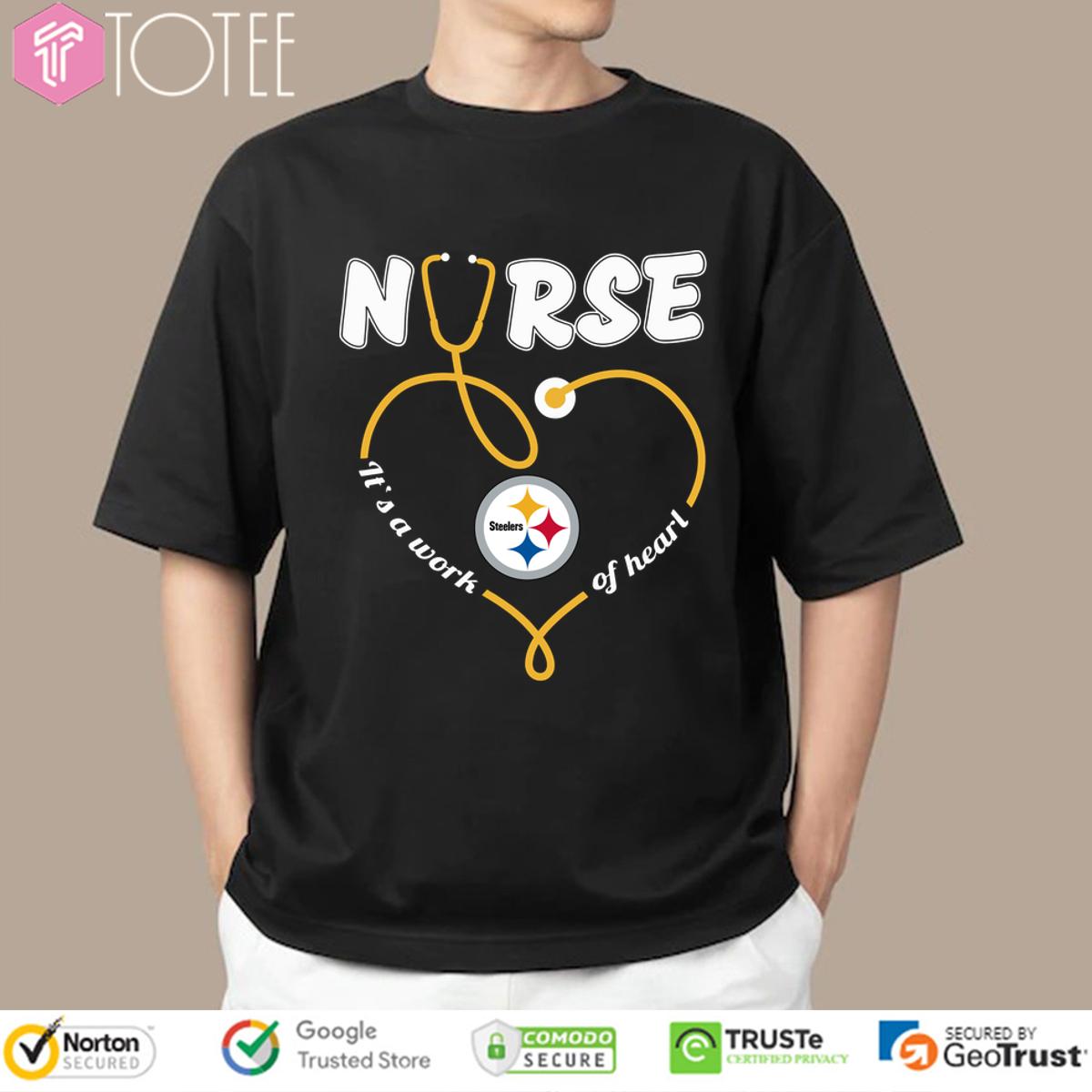 Pittsburgh Steelers Nurse Its A Work Of Heart Shirt 