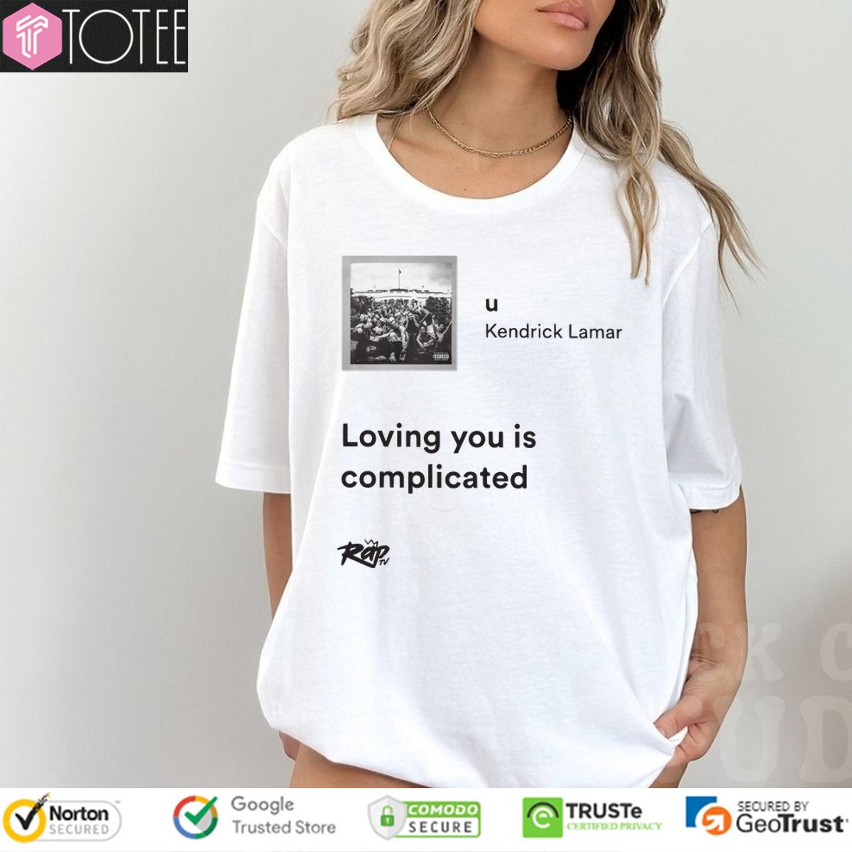 Kendrick Lamar Shirt: Loving You is Complicated - Get Yours Now