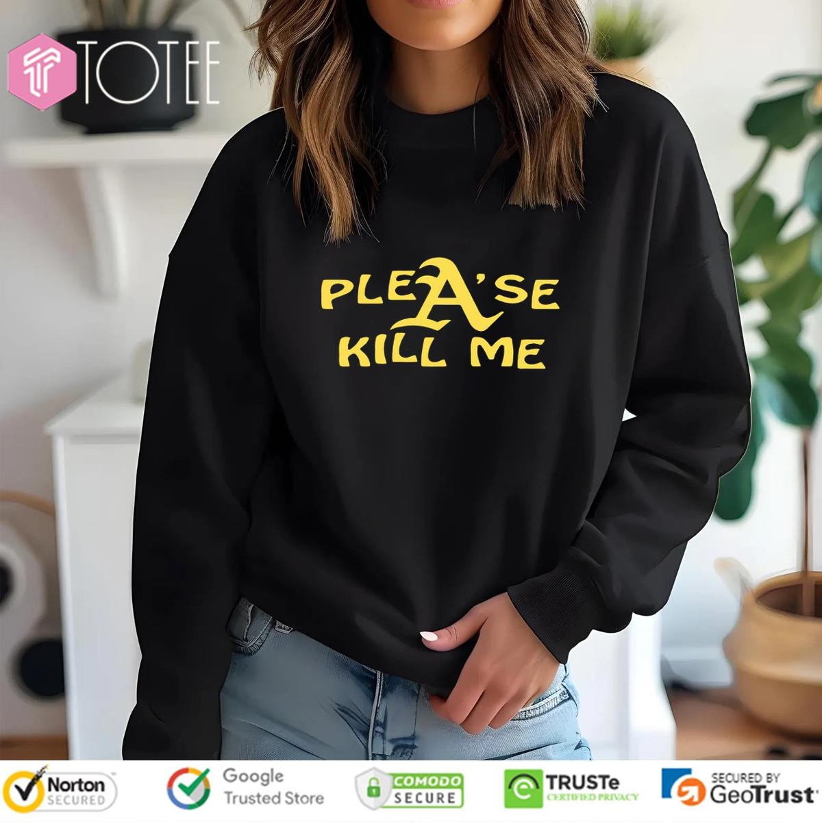 Oakland Athletics Please Kill Me sweatshirt